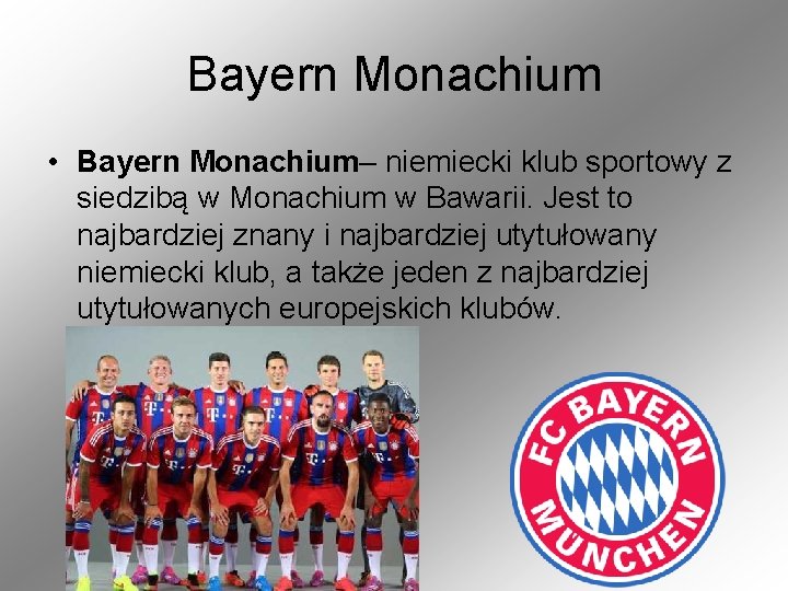 Bayern Monachium • Bayern Monachium– niemiecki klub sportowy z siedzibą w Monachium w Bawarii.