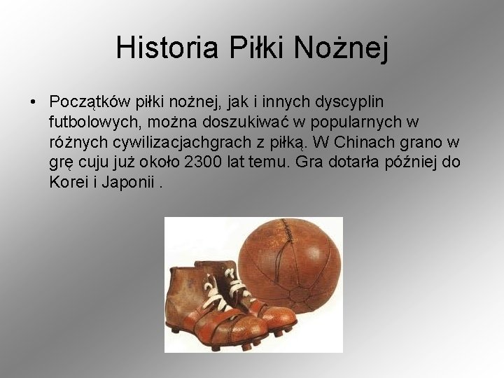 Historia Piłki Nożnej • Początków piłki nożnej, jak i innych dyscyplin futbolowych, można doszukiwać