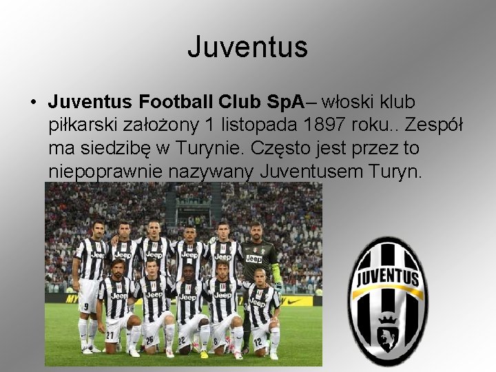 Juventus • Juventus Football Club Sp. A– włoski klub piłkarski założony 1 listopada 1897