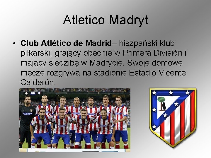 Atletico Madryt • Club Atlético de Madrid– hiszpański klub piłkarski, grający obecnie w Primera