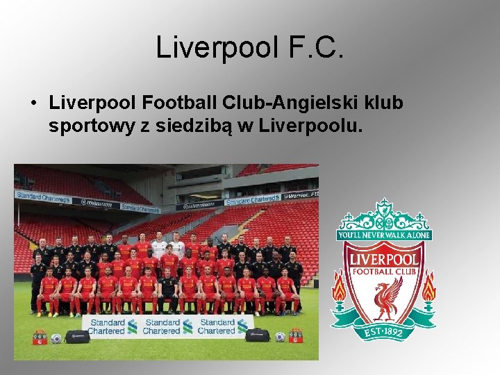 Liverpool F. C. • Liverpool Football Club-Angielski klub sportowy z siedzibą w Liverpoolu. 