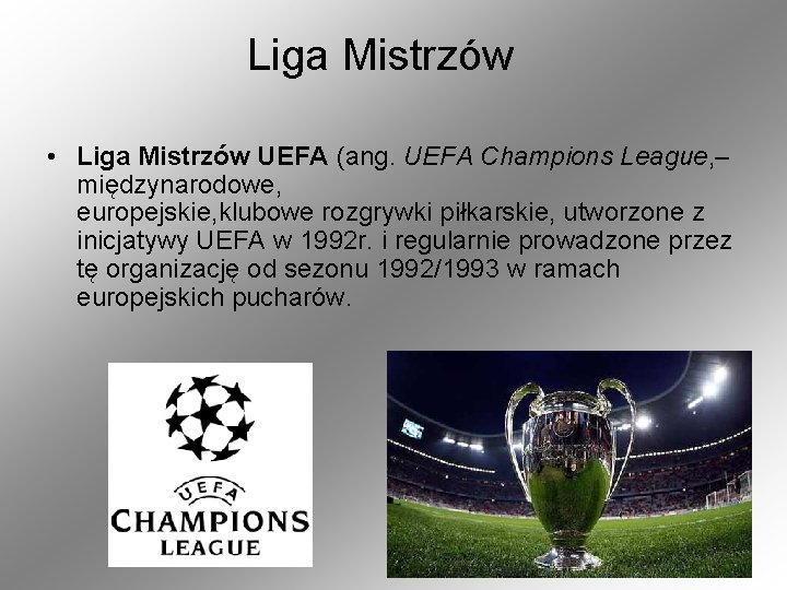 Liga Mistrzów • Liga Mistrzów UEFA (ang. UEFA Champions League, – międzynarodowe, europejskie, klubowe