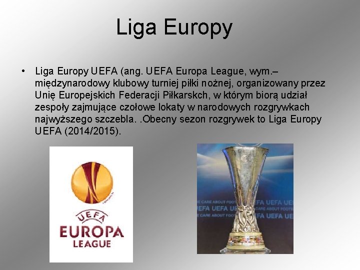 Liga Europy • Liga Europy UEFA (ang. UEFA Europa League, wym. – międzynarodowy klubowy