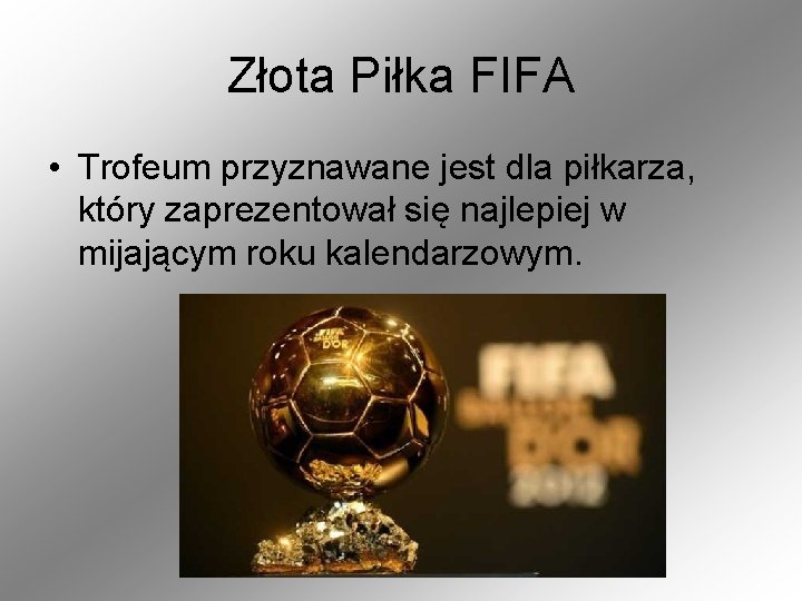 Złota Piłka FIFA • Trofeum przyznawane jest dla piłkarza, który zaprezentował się najlepiej w