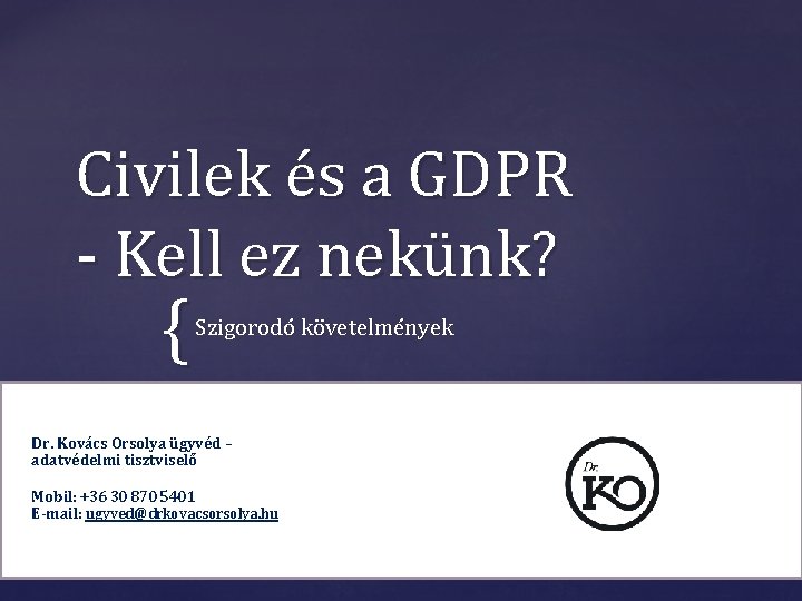 Civilek és a GDPR - Kell ez nekünk? { Szigorodó követelmények Dr. Kovács Orsolya