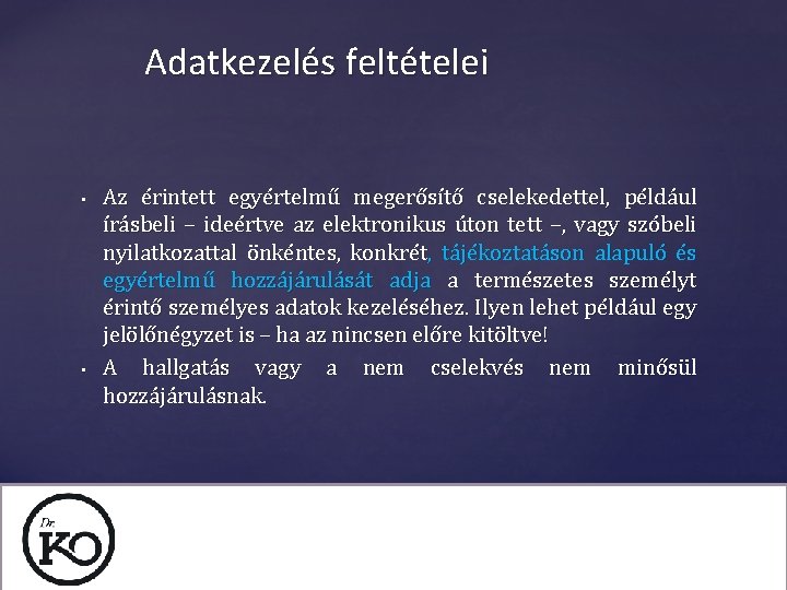 Adatkezelés feltételei • • Az érintett egyértelmű megerősítő cselekedettel, például írásbeli – ideértve az