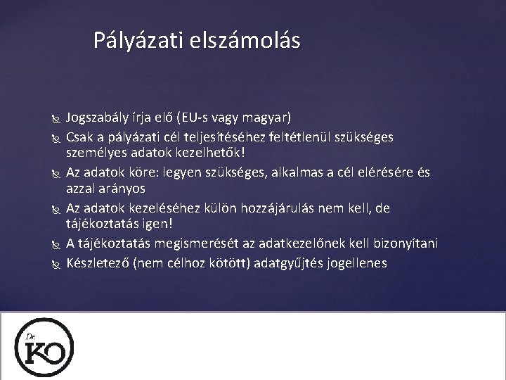 Pályázati elszámolás Jogszabály írja elő (EU-s vagy magyar) Csak a pályázati cél teljesítéséhez feltétlenül