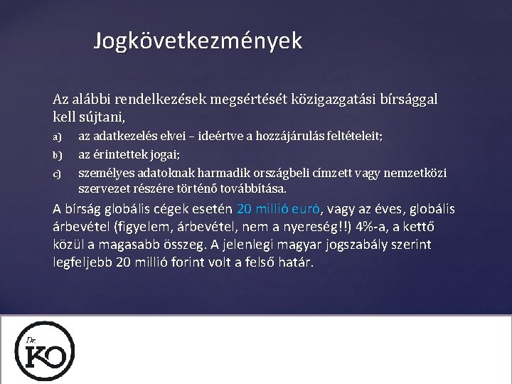 Jogkövetkezmények Az alábbi rendelkezések megsértését közigazgatási bírsággal kell sújtani, a) b) c) az adatkezelés