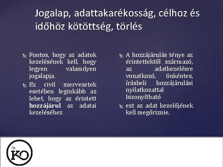 Jogalap, adattakarékosság, célhoz és időhöz kötöttség, törlés Fontos, hogy az adatok kezelésének kell, hogy