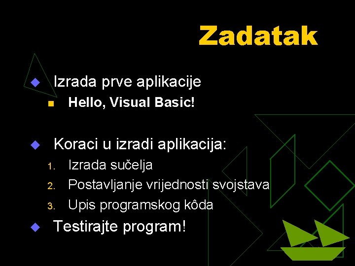 Zadatak u Izrada prve aplikacije n u Koraci u izradi aplikacija: 1. 2. 3.