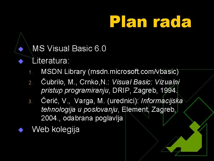 Plan rada u u MS Visual Basic 6. 0 Literatura: 1. 2. 3. u