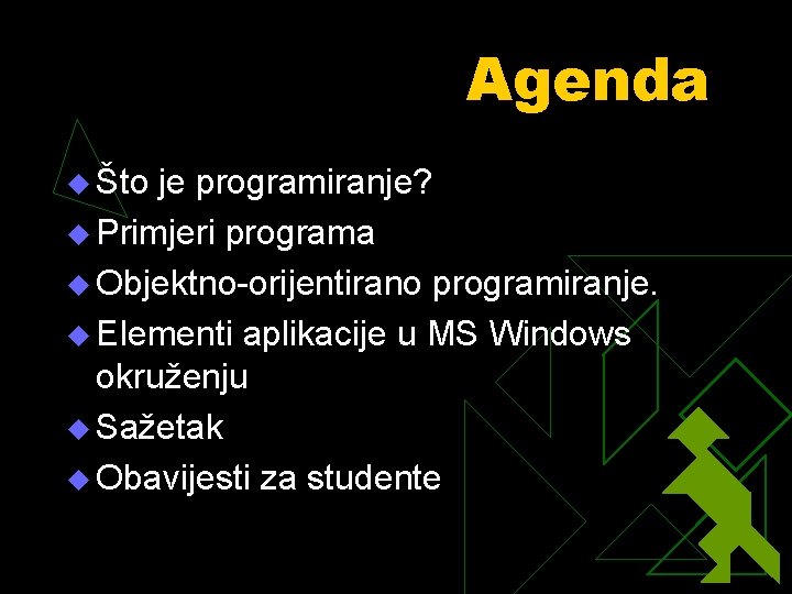 Agenda u Što je programiranje? u Primjeri programa u Objektno-orijentirano programiranje. u Elementi aplikacije