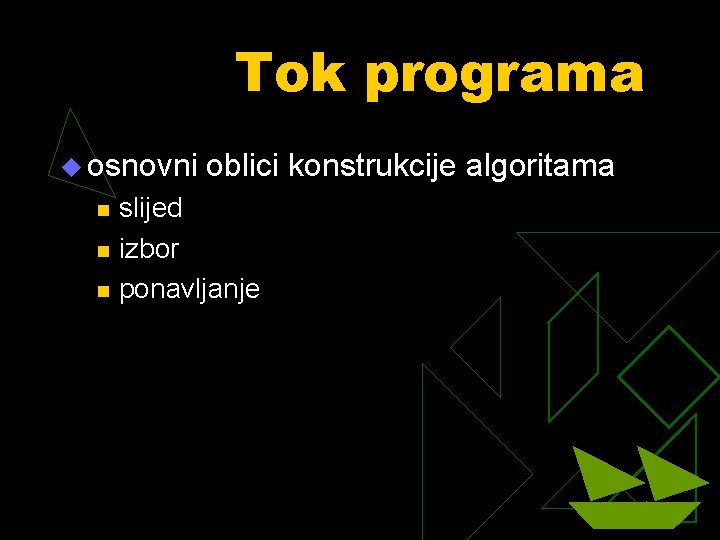 Tok programa u osnovni oblici konstrukcije algoritama n n n slijed izbor ponavljanje 