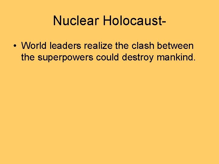 Nuclear Holocaust • World leaders realize the clash between the superpowers could destroy mankind.