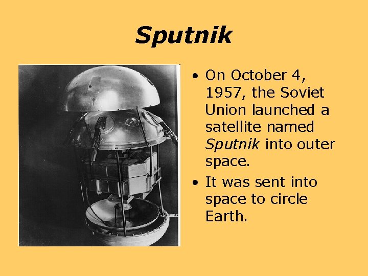 Sputnik • On October 4, 1957, the Soviet Union launched a satellite named Sputnik