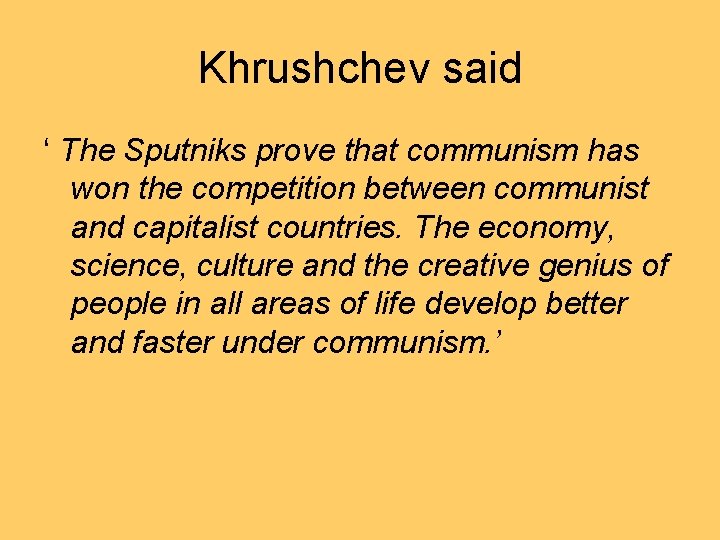 Khrushchev said ‘ The Sputniks prove that communism has won the competition between communist