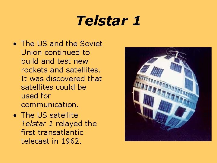 Telstar 1 • The US and the Soviet Union continued to build and test