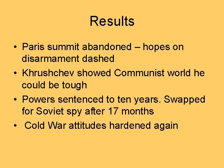 Results • Paris summit abandoned – hopes on disarmament dashed • Khrushchev showed Communist