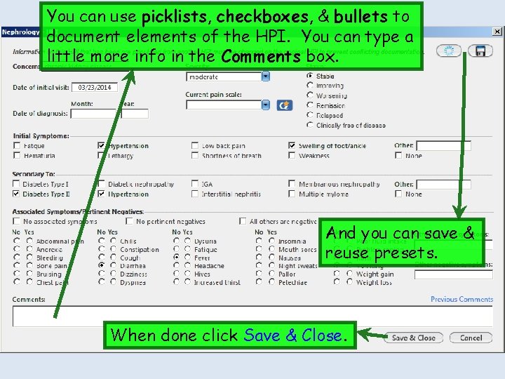You can use picklists, checkboxes, & bullets to document elements of the HPI. You