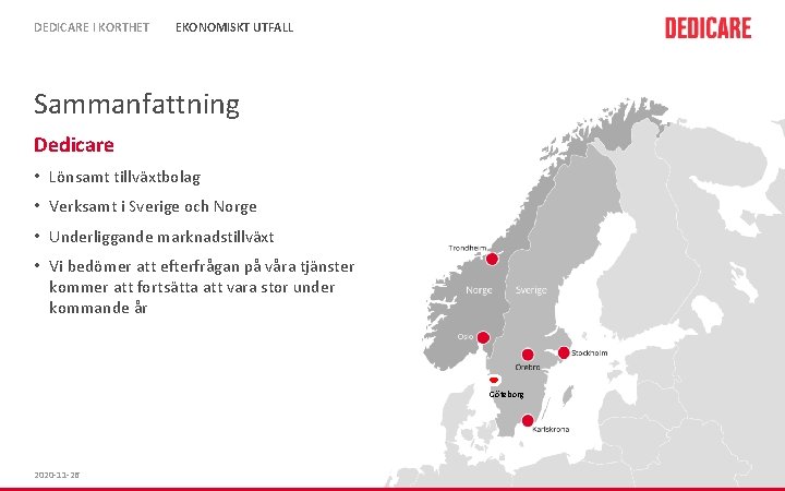 DEDICARE I KORTHET EKONOMISKT UTFALL Sammanfattning Dedicare • Lönsamt tillväxtbolag • Verksamt i Sverige