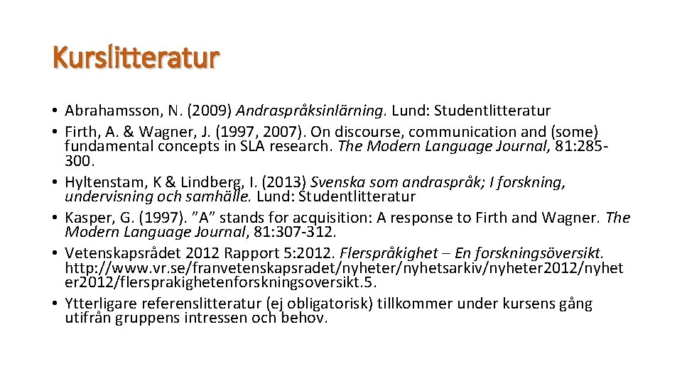 Kurslitteratur • Abrahamsson, N. (2009) Andraspråksinlärning. Lund: Studentlitteratur • Firth, A. & Wagner, J.