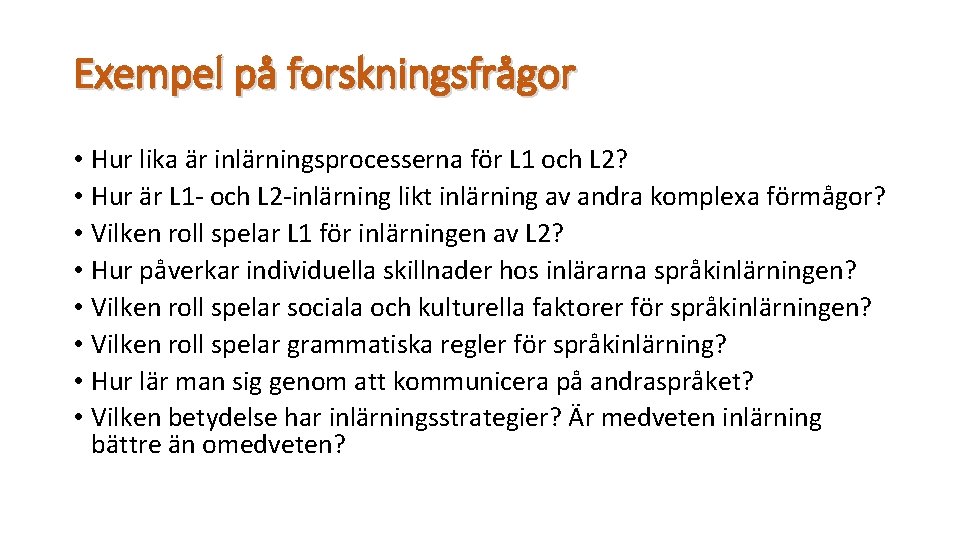 Exempel på forskningsfrågor • Hur lika är inlärningsprocesserna för L 1 och L 2?