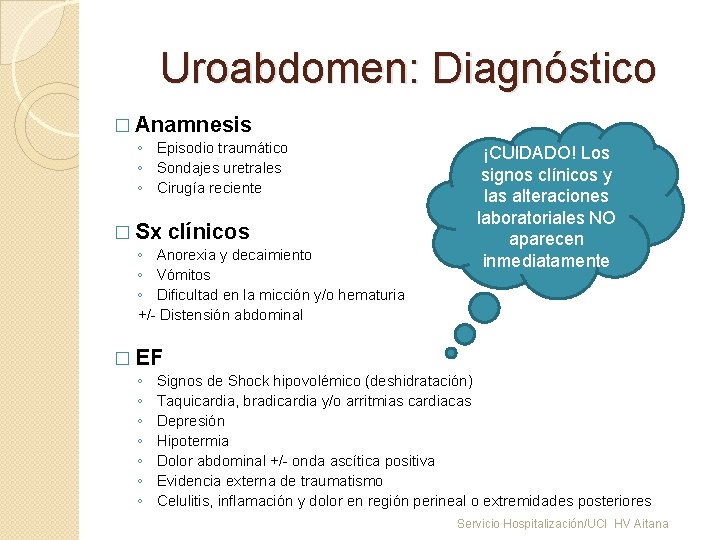 Uroabdomen: Diagnóstico � Anamnesis ◦ Episodio traumático ◦ Sondajes uretrales ◦ Cirugía reciente �