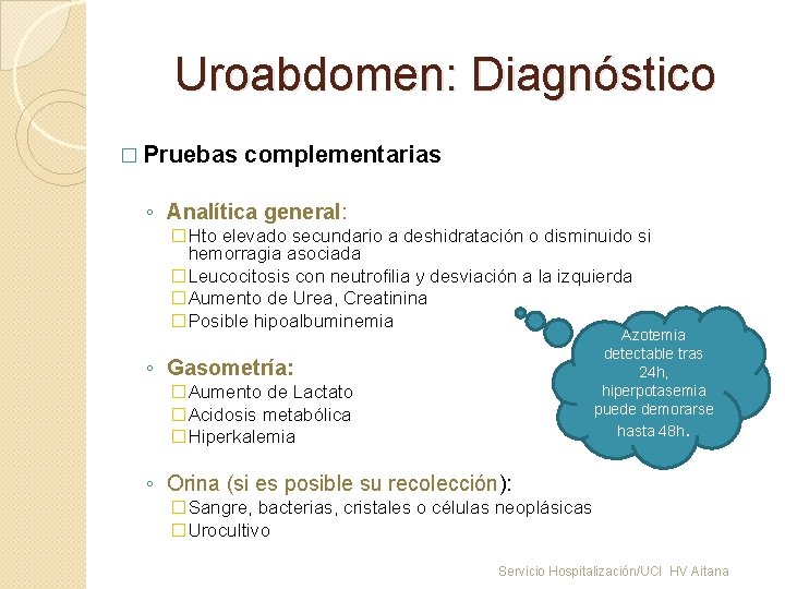 Uroabdomen: Diagnóstico � Pruebas complementarias ◦ Analítica general: �Hto elevado secundario a deshidratación o