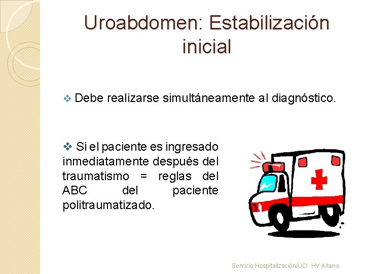 Uroabdomen: Estabilización inicial v Debe realizarse simultáneamente al diagnóstico. v Si el paciente es