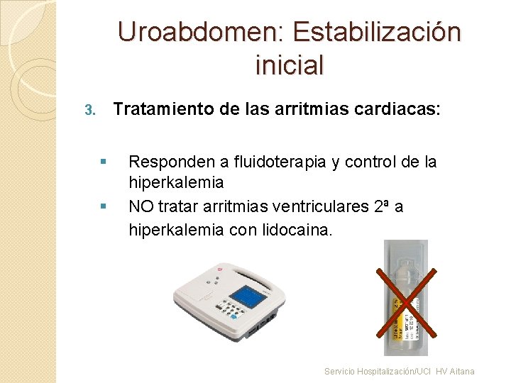 Uroabdomen: Estabilización inicial Tratamiento de las arritmias cardiacas: 3. § § Responden a fluidoterapia