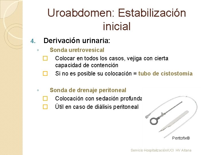 Uroabdomen: Estabilización inicial Derivación urinaria: 4. ◦ Sonda uretrovesical � Colocar en todos los