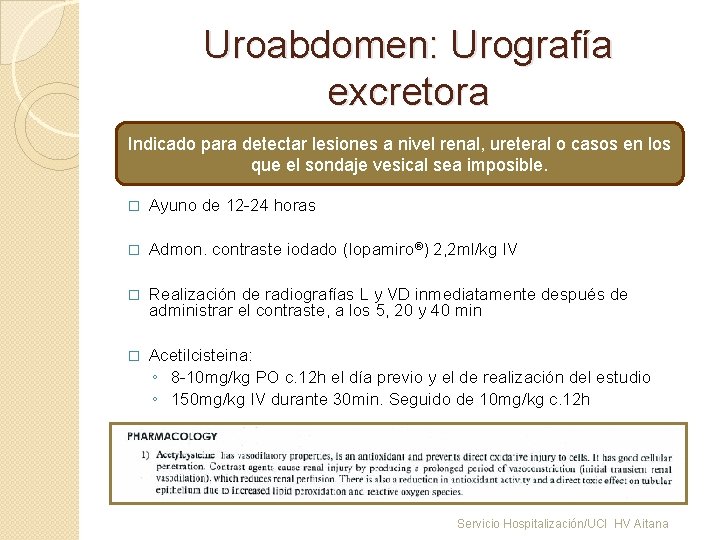 Uroabdomen: Urografía excretora Indicado para detectar lesiones a nivel renal, ureteral o casos en