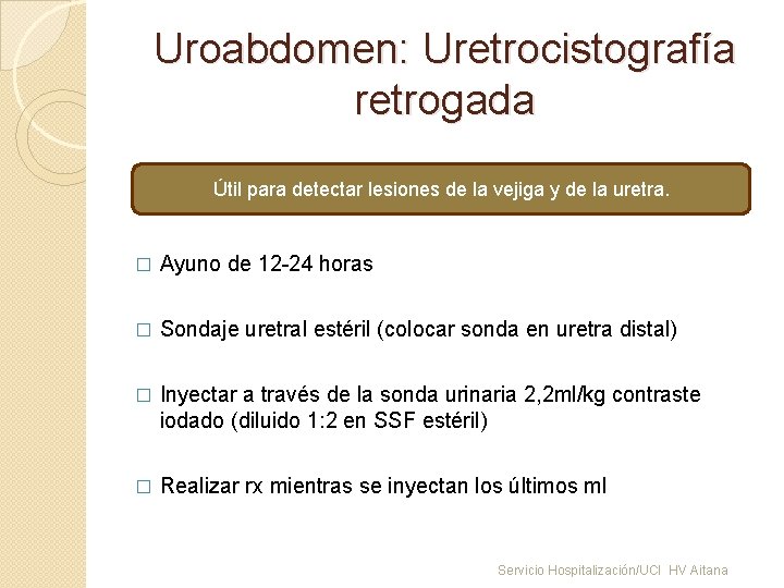 Uroabdomen: Uretrocistografía retrogada Útil para detectar lesiones de la vejiga y de la uretra.