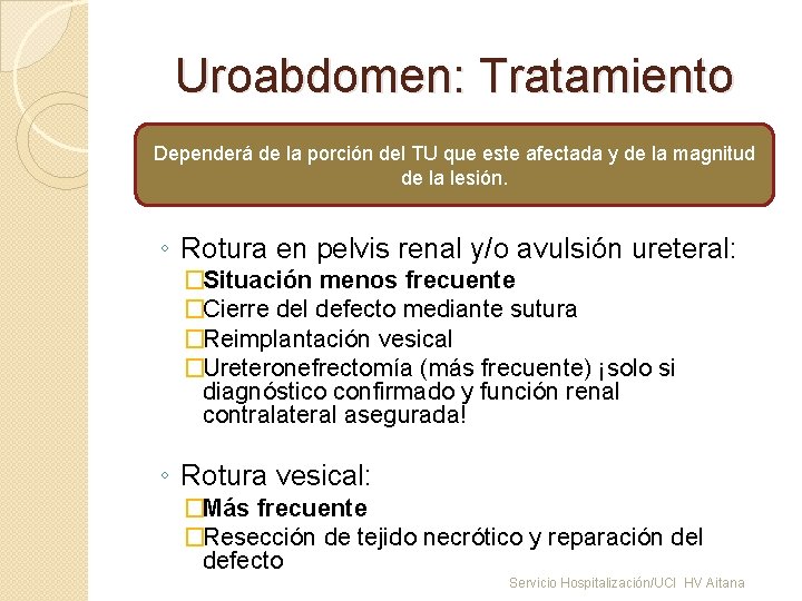 Uroabdomen: Tratamiento Dependerá de la porción del TU que este afectada y de la