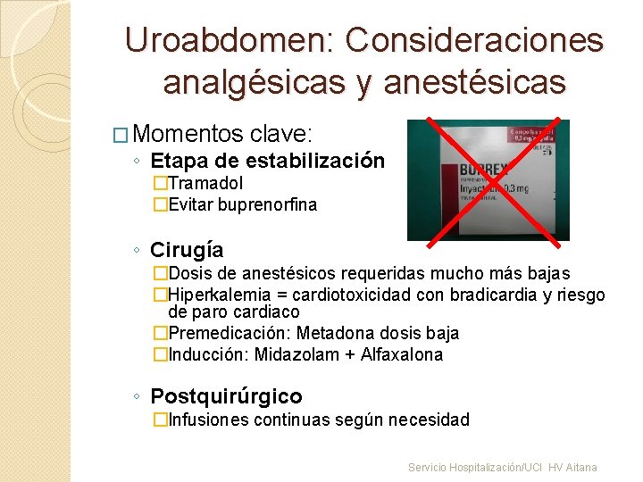 Uroabdomen: Consideraciones analgésicas y anestésicas �Momentos clave: ◦ Etapa de estabilización �Tramadol �Evitar buprenorfina