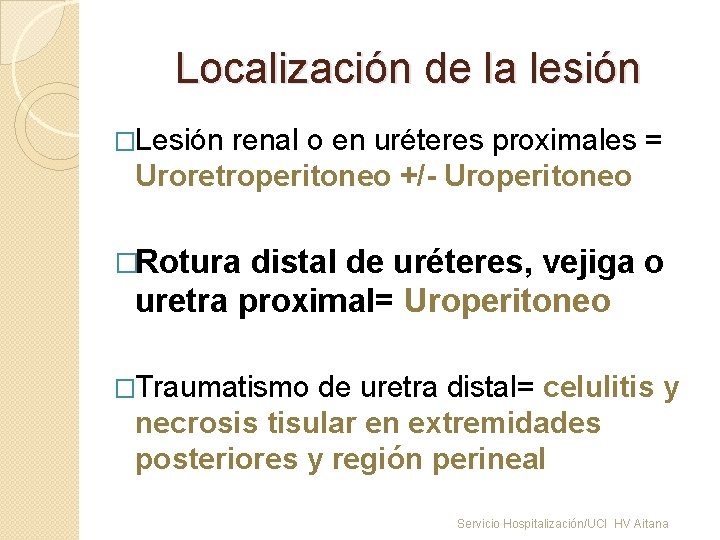 Localización de la lesión �Lesión renal o en uréteres proximales = Uroretroperitoneo +/- Uroperitoneo