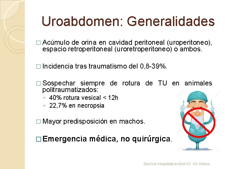 Uroabdomen: Generalidades � Acúmulo de orina en cavidad peritoneal (uroperitoneo), espacio retroperitoneal (uroretroperitoneo) o