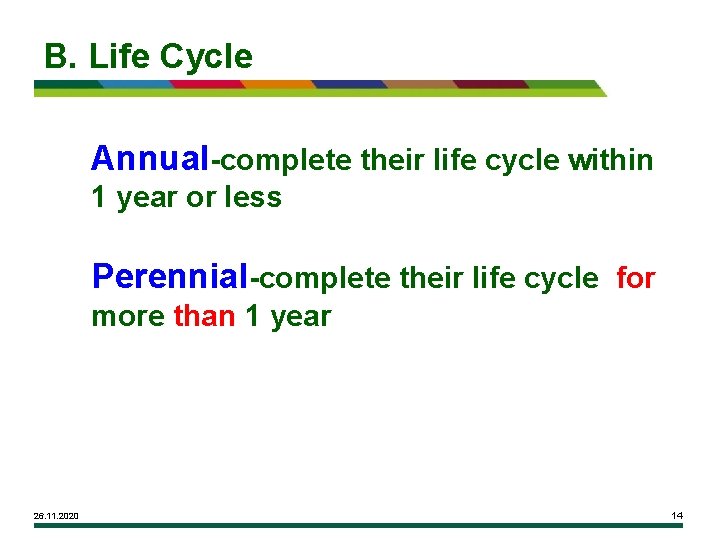 B. Life Cycle Annual-complete their life cycle within 1 year or less Perennial-complete their