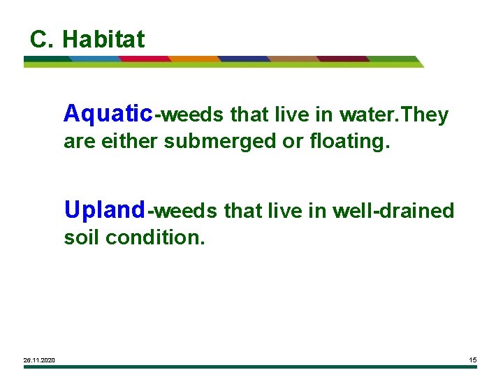 C. Habitat Aquatic-weeds that live in water. They are either submerged or floating. Upland-weeds