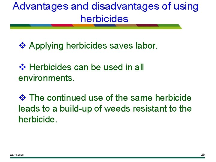 Advantages and disadvantages of using herbicides v Applying herbicides saves labor. v Herbicides can
