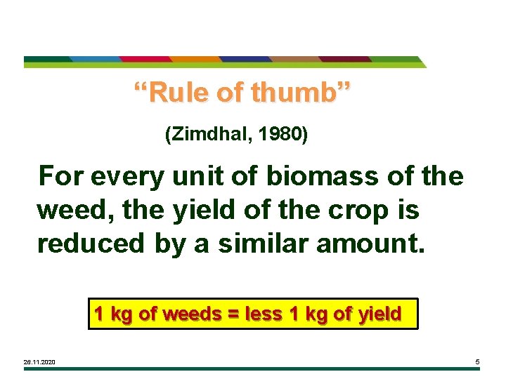 “Rule of thumb” (Zimdhal, 1980) For every unit of biomass of the weed, the