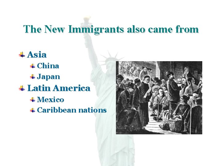 The New Immigrants also came from Asia China Japan Latin America Mexico Caribbean nations