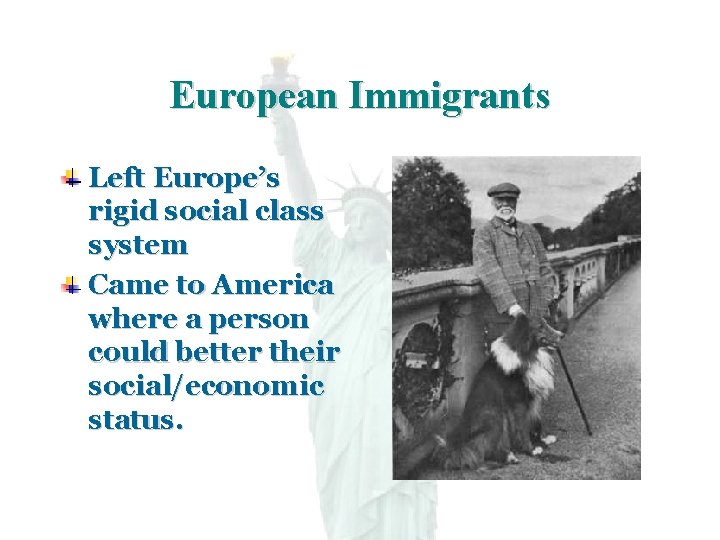 European Immigrants Left Europe’s rigid social class system Came to America where a person