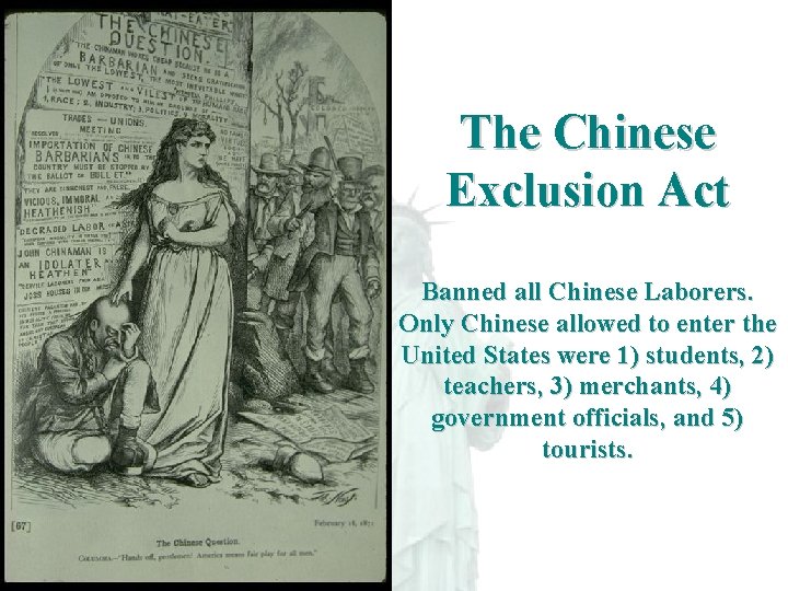 The Chinese Exclusion Act Banned all Chinese Laborers. Only Chinese allowed to enter the