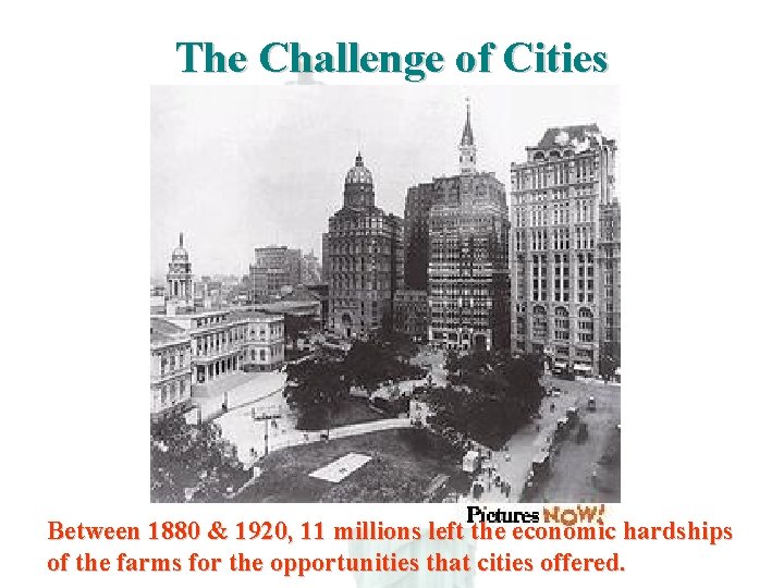 The Challenge of Cities Between 1880 & 1920, 11 millions left the economic hardships