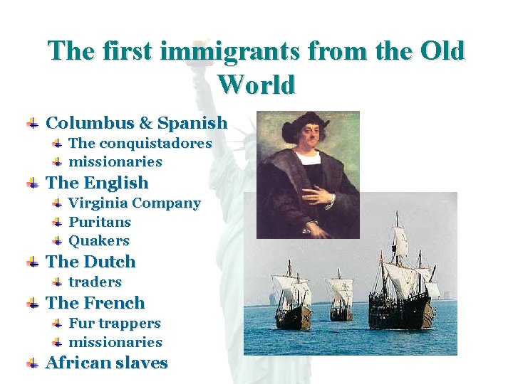 The first immigrants from the Old World Columbus & Spanish The conquistadores missionaries The