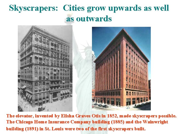 Skyscrapers: Cities grow upwards as well as outwards The elevator, invented by Elisha Graves