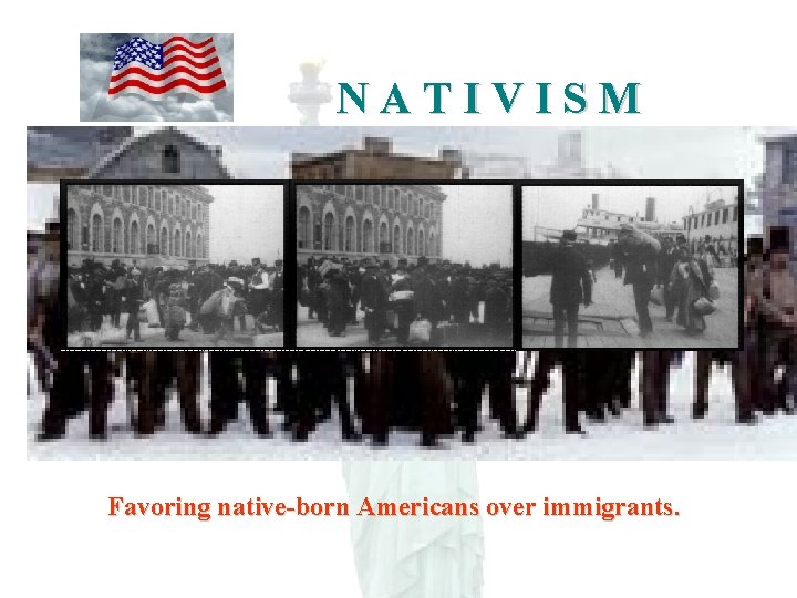 NATIVISM Favoring native-born Americans over immigrants. 