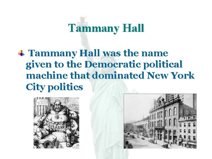 Tammany Hall was the name given to the Democratic political machine that dominated New