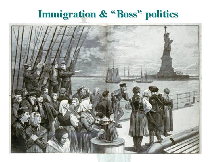 Immigration & “Boss” politics 